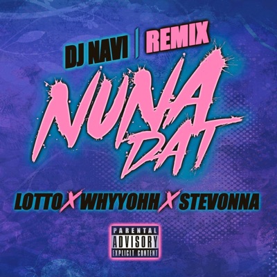 "Nuna Dat" DJ Navi (feat. Lotto, WhyyOhh & Stevonna) [Remix] - Single