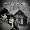 Would You Love Me