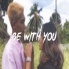 Be With You - Single