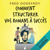 Comment structurer vos romans à succès: Comment raconter de bonnes histoires - Fred Godefroy