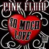 Pink Fluid - So Much Love (John Jacobsen & G-Martinez Remix)