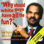 Why Should White Guys Have All the Fun?: How Reginald Lewis Created a Billion-Dollar Business Empire (Unabridged)