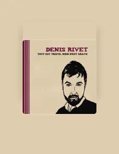 收听 Denis Rivet、观看音乐视频、阅读小传、查看巡演日期等 ！