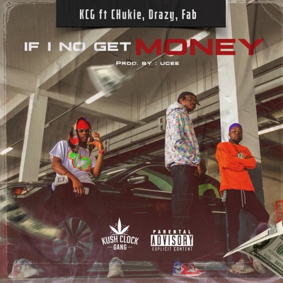 If I No Get Money (feat. Chukie, Drazy & Fab) - Single