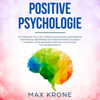 Positive Psychologie [Positive Psychology]:  Psychologie im Alltag lernen & Blockaden lösen - Ängste verstehen & überwinden - Die Menschen entschlüsseln & Manipulation erkennen - Einfache Psychologie für Anfanger Buch: Allgemeine Psychologie, Bnad 1 - Max Krone