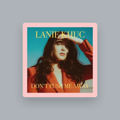 Listen to Lanie Khuc, watch music videos, read bio, see tour dates & more!
