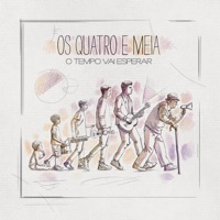 O Tempo Vai Esperar - Os Quatro e Meia