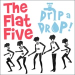 The Flat Five - Drip a Drop