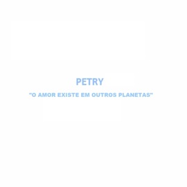O Amor Existe em Outros Planetas Petry