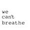 We Can't Breathe artwork