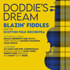 Doddie's Dream (feat. Nicola Benedetti, Sharon Shannon, Phil Cunningham, Aly Bain, Skerryvore, Julie Fowlis, Jerry Douglas, Duncan Chisholm, Gary Innes & Breabach) - Blazin' Fiddles & The Scottish Folk Orchestra