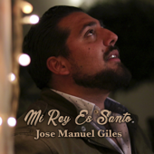 Mi Rey Es Santo - Jose manuel giles