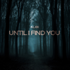 Until I Find You (As Featured in the Netflix Trailer "the Woods") - Alibi Music