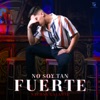 No Soy Tan Fuerte - Single