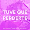 Tuve Que Perderte (Remix) - Single