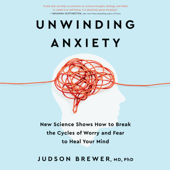 Unwinding Anxiety: New Science Shows How to Break the Cycles of Worry and Fear to Heal Your Mind (Unabridged) - Judson Brewer Cover Art
