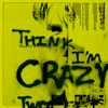 Two Feet - Think I'm Crazy