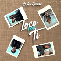 Loco Por Ti - Single - Valen Guerra
