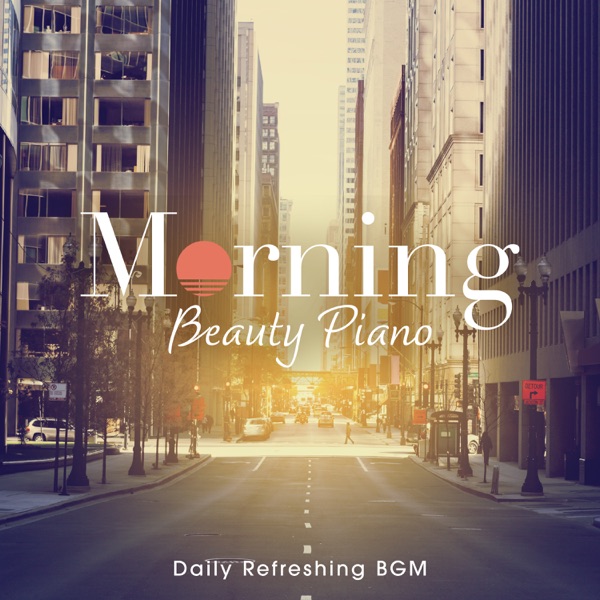 Morning Beauty Piano -Daily Refreshing BGM- - EP