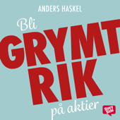 Bli grymt rik på aktier! Så enkelt är det att bli miljonär - Anders Haskel