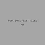 Your Love Never Fades - Single