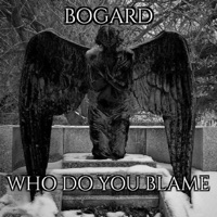 Who Do You Blame - Single - Bogard