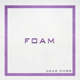 Foam Dear Embr