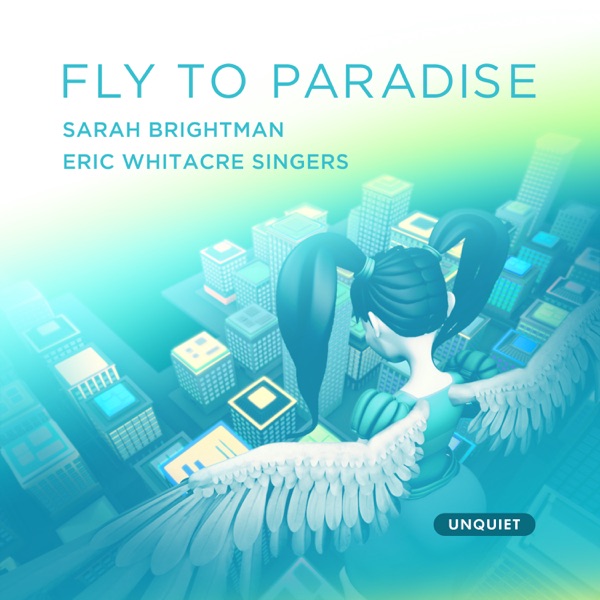 Fly to Paradise - Sarah Brightman, Eric Whitacre Singers, London Symphony Orchestra & Crouch End Festival Chorus