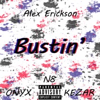 Bustin’ (feat. Kezar, N8 & Onyx) - Single - Alex Erickson