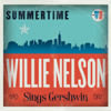 Summertime: Willie Nelson Sings Gershwin - Willie Nelson