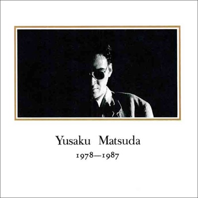Yusaku Matsuda 1978-1987 (2021 Remaster)