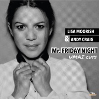 Mr Friday Night (UMAI Cuts) - Single - Lisa Moorish & Andy Craig