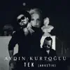 Aydın Kurtoğlu - Tek (Akustik)