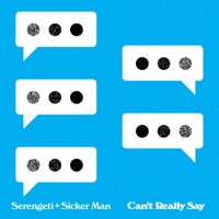 Can't Wanna Say It - Single - Serengeti & Sicker Man