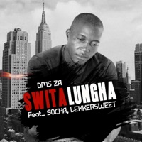 Swita lungha (feat. Socha & Lekkersweet) - Single - DMS ZA