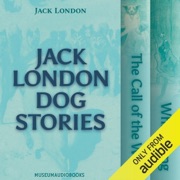 Jack London Dog Stories: The Call of the Wild and White Fang (Unabridged) - Jack London