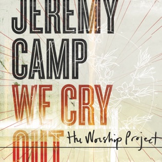 Jeremy Camp We Cry Out