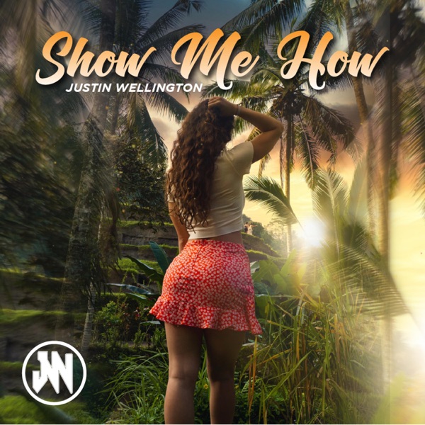 Show Me How - Single - Justin Wellington