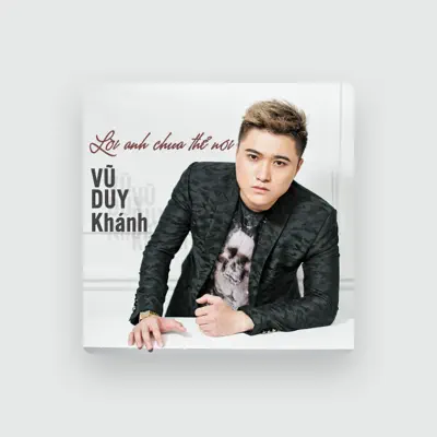 Listen to Vũ Duy Khánh, watch music videos, read bio, see tour dates & more!