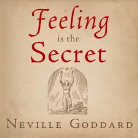 Feeling Is the Secret: The Neville Collection, Book 4 (Unabridged)