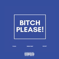 Bitch Please (feat. Rocket) - Single - Fresh Fruit x Tyeich