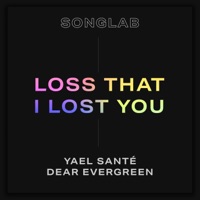 Loss That I Lost You (feat. Yael Santé & Dear Evergreen) - Single - Songlab