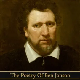 The Poetry of Ben Jonson: Poems from the popular playwright many deem second only to Shakespeare in English literature