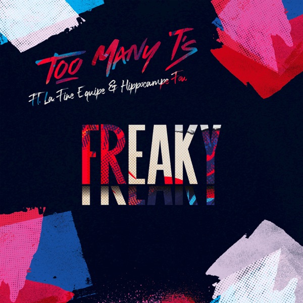 Freaky (feat. La fine équipe & Hippocampe Fou) - Single - Too Many T's