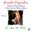 Grandes Orquestas: Música Maravillosa para Gente Maravillosa, Vol. 2 - La Nave del Olvido - Varios Artistas