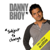 Subject to Change (Unabridged) - Danny Bhoy