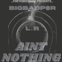 Ain't Nothing (feat. L.R) - Single - Bigbadp$r