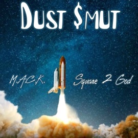 Dust $mut (feat. M.A.C.K.) Square 2 God