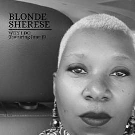 Why I Do (feat. June B) Blonde Sherese