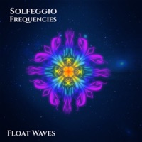 Solfeggio Frequencies Chakra Suite, Vol 1 - Float Waves